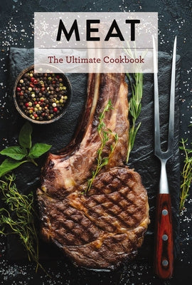 Meat: The Ultimate Cookbook (Butchering Techniques and Flavorful Rubs) Online now