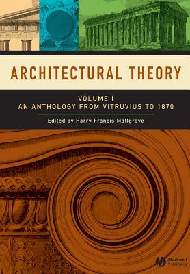 Architectural Theory, Volume 1: An Anthology from Vitruvius to 1870 Fashion