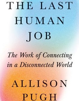 Last Human Job: The Work of Connecting in a Disconnected World, The Online Hot Sale