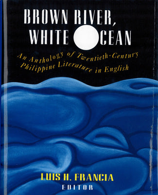 Brown River, White Ocean: An Anthology of Twentieth-Century Philippine Literature in English Fashion