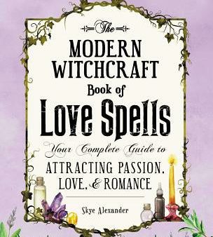 Modern Witchcraft Book of Love Spells: Your Complete Guide to Attracting Passion, Love, and Romance, The Sale