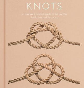 Knots: An Illustrated Practical Guide to the Essential Knot Types and Their Uses Online