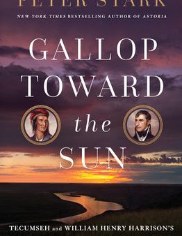 Gallop Toward the Sun: Tecumseh and William Henry Harrison s Struggle for the Destiny of a Nation Online now