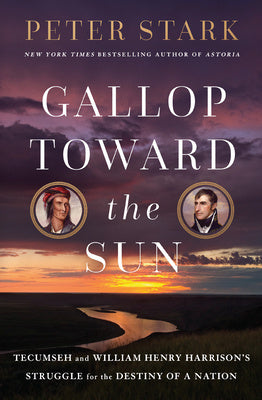 Gallop Toward the Sun: Tecumseh and William Henry Harrison s Struggle for the Destiny of a Nation Online now