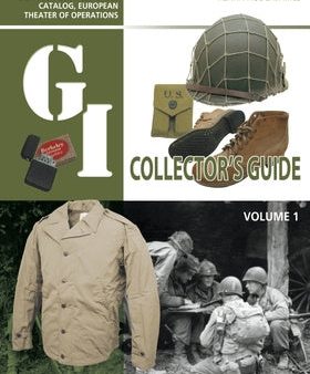 G.I. Collector s Guide: U.S. Army Service Forces Catalog, European Theater of Operations: Volume 1, The Supply