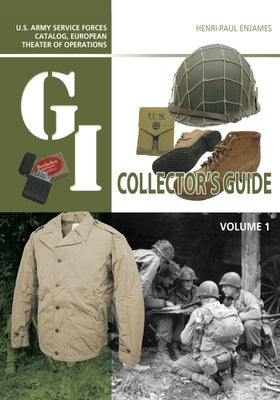 G.I. Collector s Guide: U.S. Army Service Forces Catalog, European Theater of Operations: Volume 1, The Supply