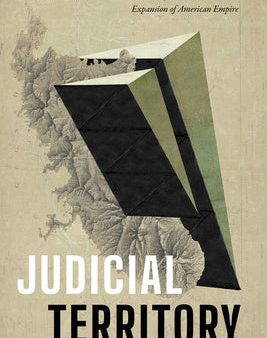 Judicial Territory: Law, Capital, and the Expansion of American Empire Online Hot Sale