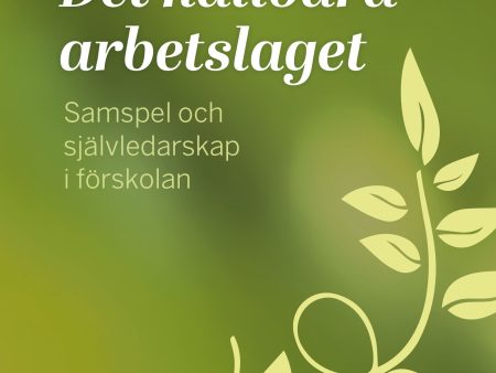 Det hållbara arbetslaget : samspel och självledarskap i förskolan Online Hot Sale