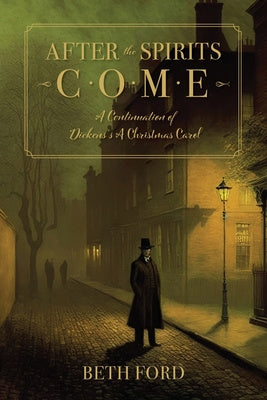 After the Spirits Come: A Continuation of Dickens s A Christmas Carol For Discount