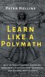 Learn Like a Polymath: How to Teach Yourself Anything, Develop Multidisciplinary Expertise, and Become Irreplaceable Online Sale