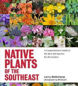 Native Plants of the Southeast: A Comprehensive Guide to the Best 460 Species for the Garden Sale