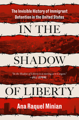 In the Shadow of Liberty: The Invisible History of Immigrant Detention in the United States For Sale