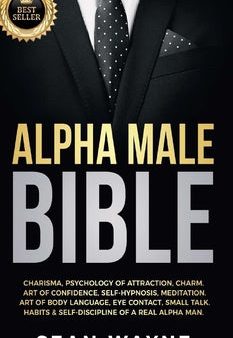 Alpha Male Bible: Charisma, Psychology of Attraction, Charm. Art of Confidence, Self-Hypnosis, Meditation. Art of Body Language, Eye Con on Sale