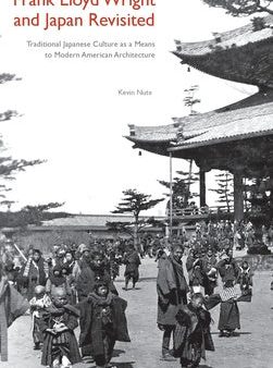 Frank Lloyd Wright and Japan Revisited: Traditional Japanese Culture as a Means to Modern American Architecture Sale