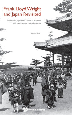 Frank Lloyd Wright and Japan Revisited: Traditional Japanese Culture as a Means to Modern American Architecture Sale