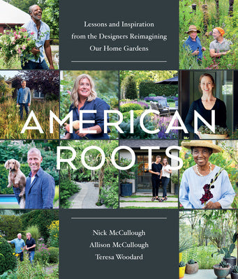 American Roots: Lessons and Inspiration from the Designers Reimagining Our Home Gardens Discount