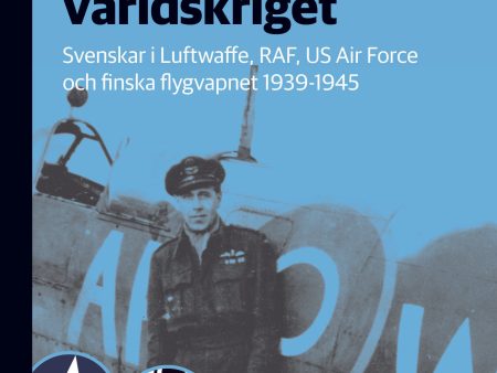 Svenska flygare i strid under andra världskriget : Svenskar i Luftwaffe, RAF, US Air Force och finska flygvapnet 1939-1945 For Discount