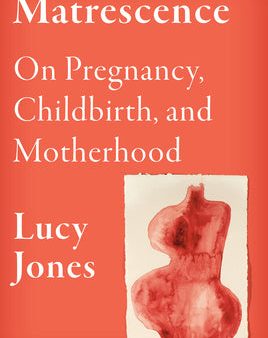 Matrescence: On Pregnancy, Childbirth, and Motherhood Online Hot Sale