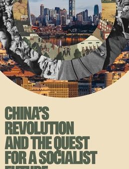 China s Revolution and the Quest for a Socialist Future Cheap