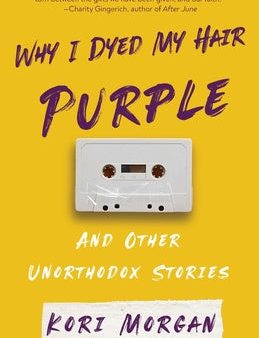 Why I Dyed My Hair Purple and Other Unorthodox Stories Sale