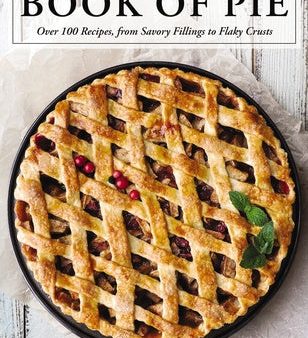 Book of Pie: Over 100 Recipes, from Savory Fillings to Flaky Crusts (Easy-To-Follow Recipes for Sweet and Savory Pies), The For Discount