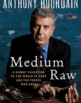 Medium Raw: A Bloody Valentine to the World of Food and the People Who Cook on Sale