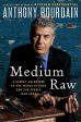 Medium Raw: A Bloody Valentine to the World of Food and the People Who Cook on Sale