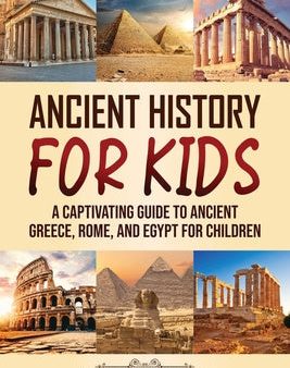 Ancient History for Kids: A Captivating Guide to Ancient Greece, Rome, and Egypt for Children Online Hot Sale