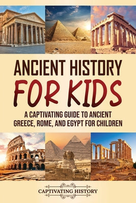 Ancient History for Kids: A Captivating Guide to Ancient Greece, Rome, and Egypt for Children Online Hot Sale