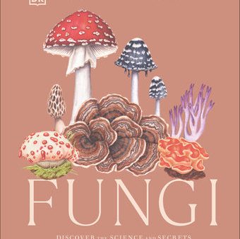 Fungi: Discover the Science and Secrets Behind the World of Mushrooms Online now