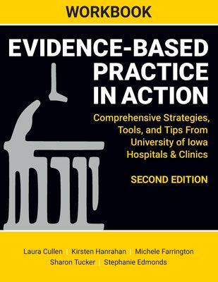 WORKBOOK for Evidence-Based Practice in Action, Second Edition: Comprehensive Strategies, Tools, and Tips From University of Iowa Hospitals & Clinics For Sale