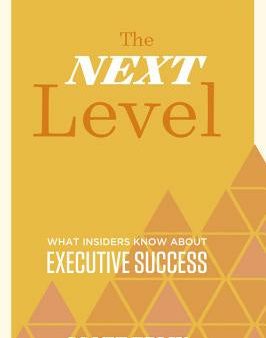 Next Level, 3rd Edition: What Insiders Know about Executive Success, The Online