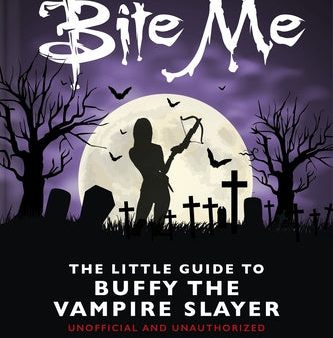 Bite Me: The Little Guide to Buffy the Vampire Slayer Hot on Sale