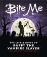 Bite Me: The Little Guide to Buffy the Vampire Slayer Hot on Sale