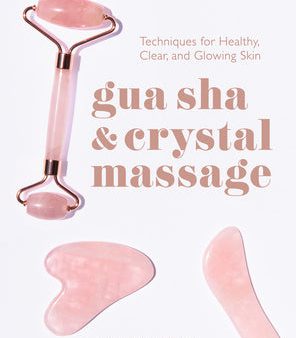 Gua Sha & Crystal Massage: Techniques for Healthy, Clear, and Glowing Skin Hot on Sale