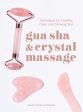 Gua Sha & Crystal Massage: Techniques for Healthy, Clear, and Glowing Skin Hot on Sale