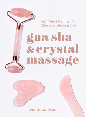 Gua Sha & Crystal Massage: Techniques for Healthy, Clear, and Glowing Skin Hot on Sale