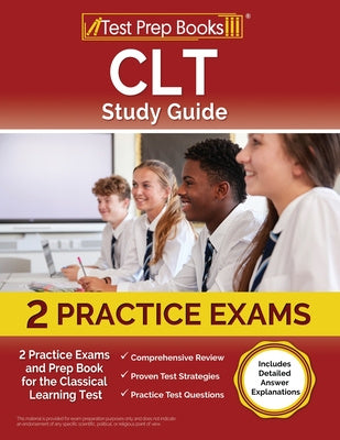 CLT Study Guide: 2 Practice Exams and Prep Book for the Classical Learning Test [Includes Detailed Answer Explanations] Discount