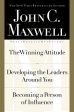 John C. Maxwell, Three Books in One Volume: The Winning Attitude Developing the Leaders Around You Becoming a Person of Influence Online