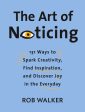 Art of Noticing: 131 Ways to Spark Creativity, Find Inspiration, and Discover Joy in the Everyday, The Online Hot Sale