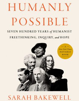 Humanly Possible: Seven Hundred Years of Humanist Freethinking, Inquiry, and Hope Online Hot Sale