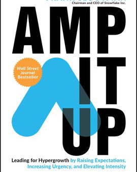 Amp It Up: Leading for Hypergrowth by Raising Expectations, Increasing Urgency, and Elevating Intensity Online Hot Sale