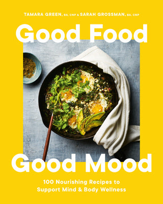 Good Food, Good Mood: 100 Nourishing Recipes to Support Mind and Body Wellness Online Sale