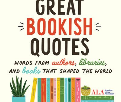 Great Bookish Quotes: Words from Authors, Libraries, and Books That Shaped the World Discount