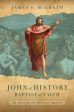 John of History, Baptist of Faith: The Quest for the Historical Baptizer Hot on Sale