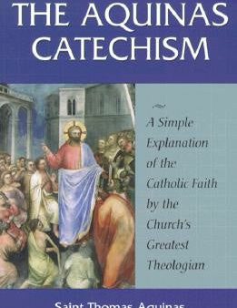 Aquinas Catechism: A Simple Explanation of the Catholic Faith by the Church s Greatest Theologian, The Supply