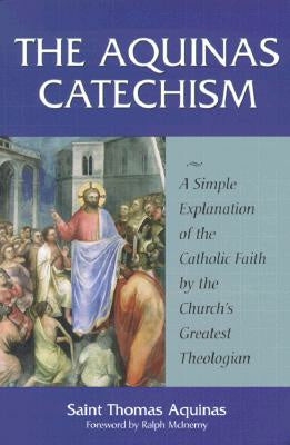 Aquinas Catechism: A Simple Explanation of the Catholic Faith by the Church s Greatest Theologian, The Supply