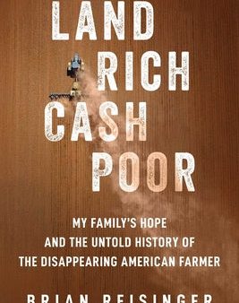 Land Rich, Cash Poor: My Family s Hope and the Untold History of the Disappearing American Farmer Supply