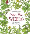 Into the Weeds: How to Garden Like a Forager For Sale