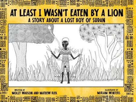 At Least I Wasn t Eaten by a Lion: A Story About a Lost Boy of Sudan on Sale